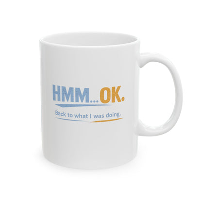 HMM… OK. | Back to What I Was Doing. | Ceramic Coffee Mug (11oz & 15oz)