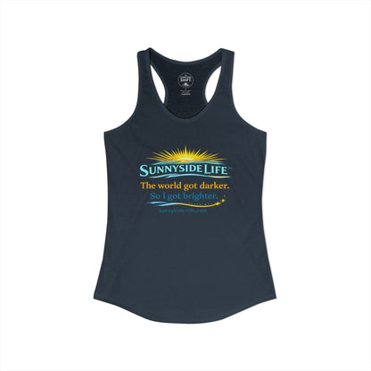 The World Got Darker. So I Got Brighter.™ Womens Racerback Tank | Sunnyside Life™