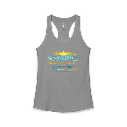 The World Got Darker. So I Got Brighter.™ Womens Racerback Tank | Sunnyside Life™
