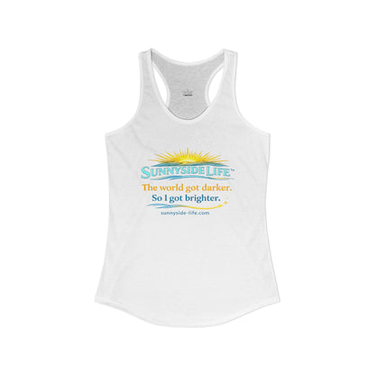 The World Got Darker. So I Got Brighter.™ Womens Racerback Tank | Sunnyside Life™