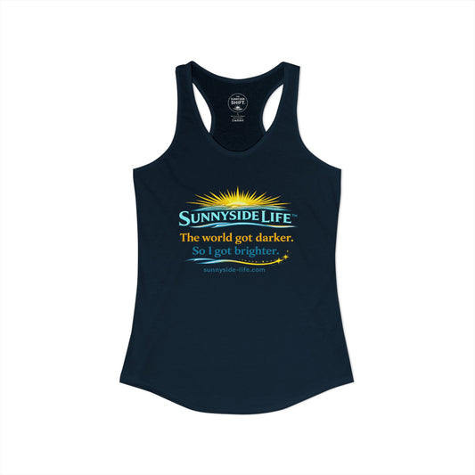 The World Got Darker. So I Got Brighter.™ Womens Racerback Tank | Sunnyside Life™