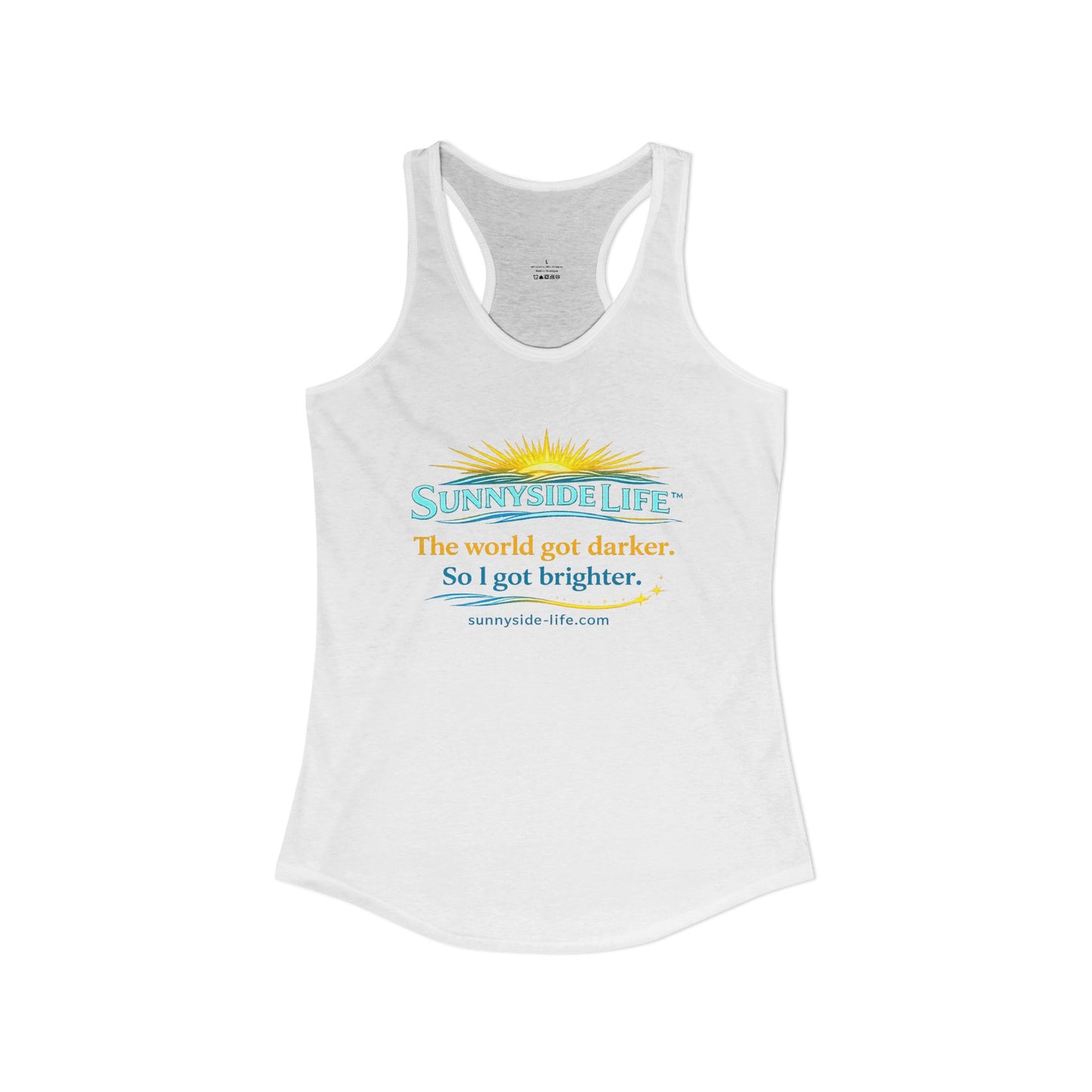 The World Got Darker. So I Got Brighter.™ Womens Racerback Tank | Sunnyside Life™