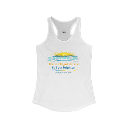 The World Got Darker. So I Got Brighter.™ Womens Racerback Tank | Sunnyside Life™