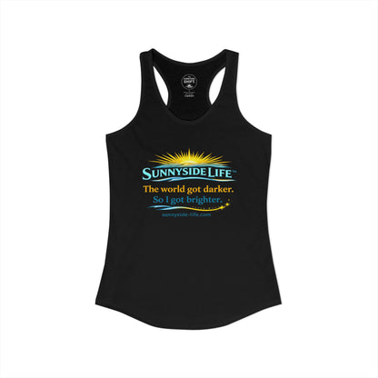 The World Got Darker. So I Got Brighter.™ Womens Racerback Tank | Sunnyside Life™