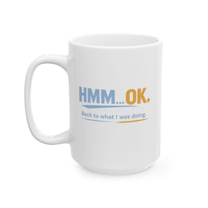 HMM… OK. | Back to What I Was Doing. | Ceramic Coffee Mug (11oz & 15oz)