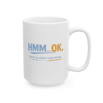 HMM… OK. | Back to What I Was Doing. | Ceramic Coffee Mug (11oz & 15oz)