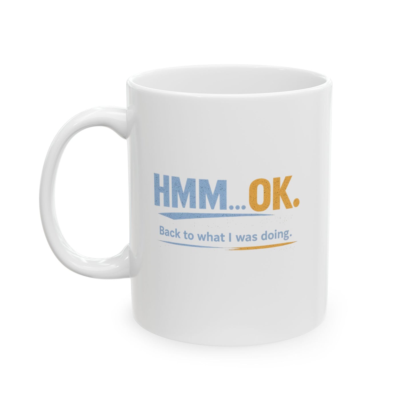 HMM… OK. | Back to What I Was Doing. | Ceramic Coffee Mug (11oz & 15oz)